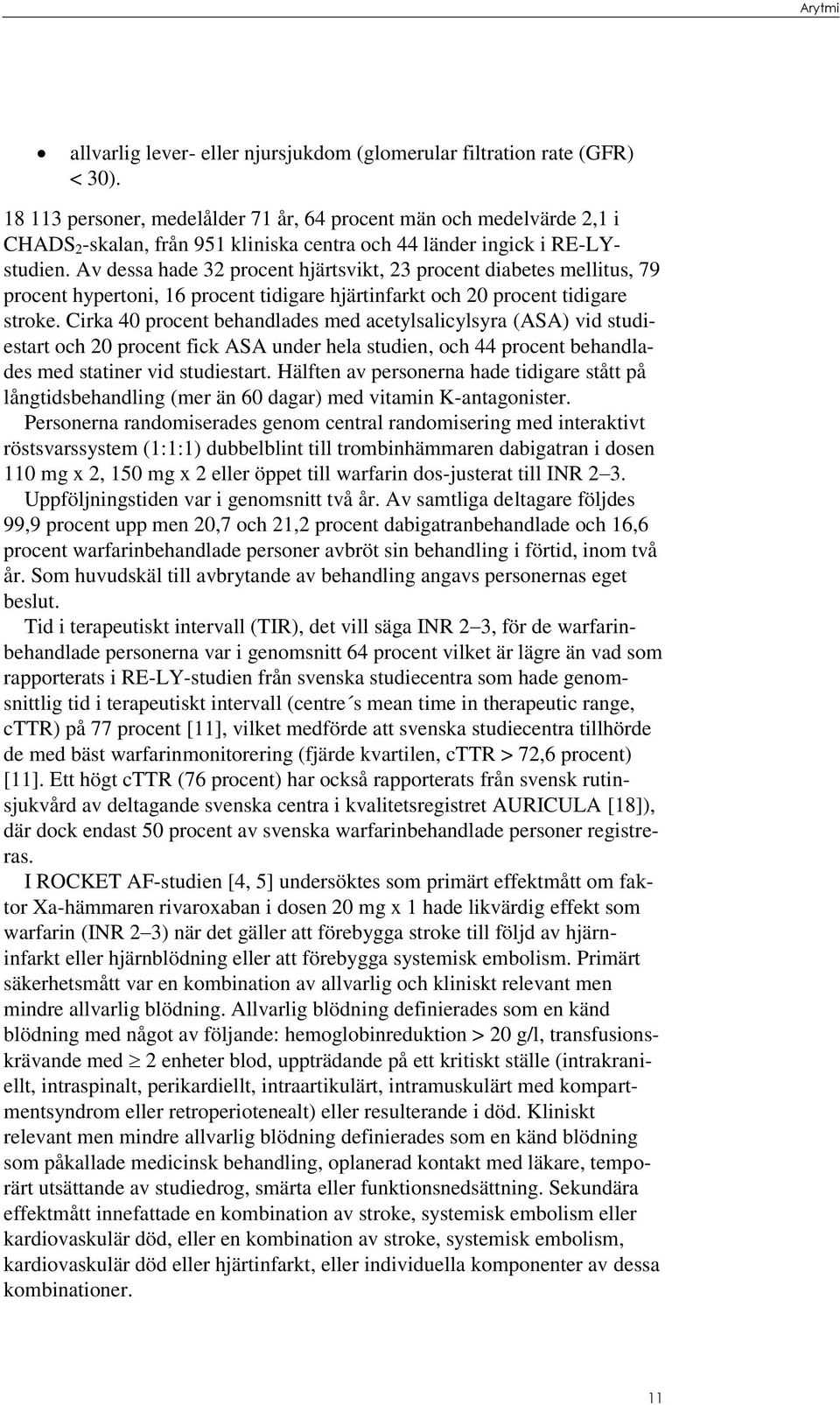 Av dessa hade 32 procent hjärtsvikt, 23 procent diabetes mellitus, 79 procent hypertoni, 16 procent tidigare hjärtinfarkt och 20 procent tidigare stroke.