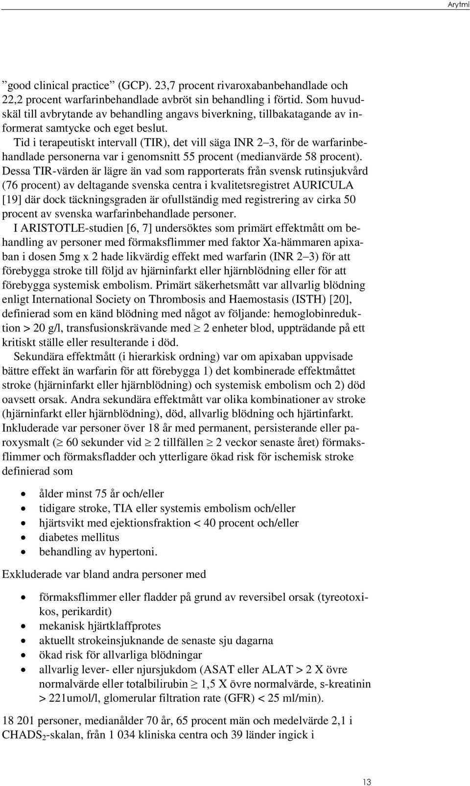 Tid i terapeutiskt intervall (TIR), det vill säga INR 2 3, för de warfarinbehandlade personerna var i genomsnitt 55 procent (medianvärde 58 procent).