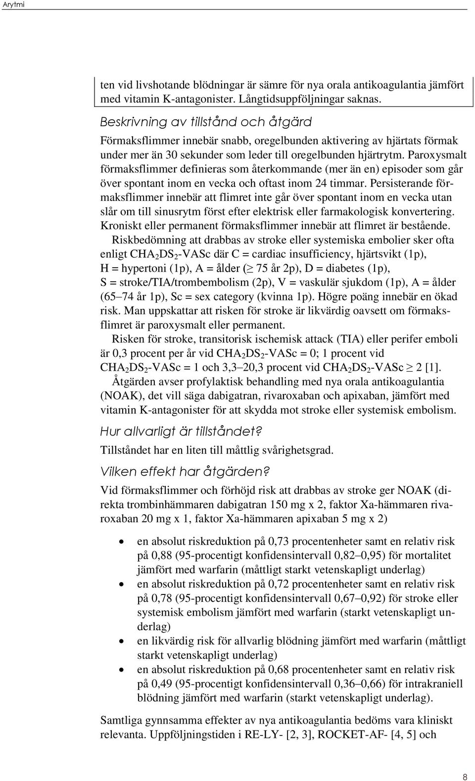 Paroxysmalt förmaksflimmer definieras som återkommande (mer än en) episoder som går över spontant inom en vecka och oftast inom 24 timmar.