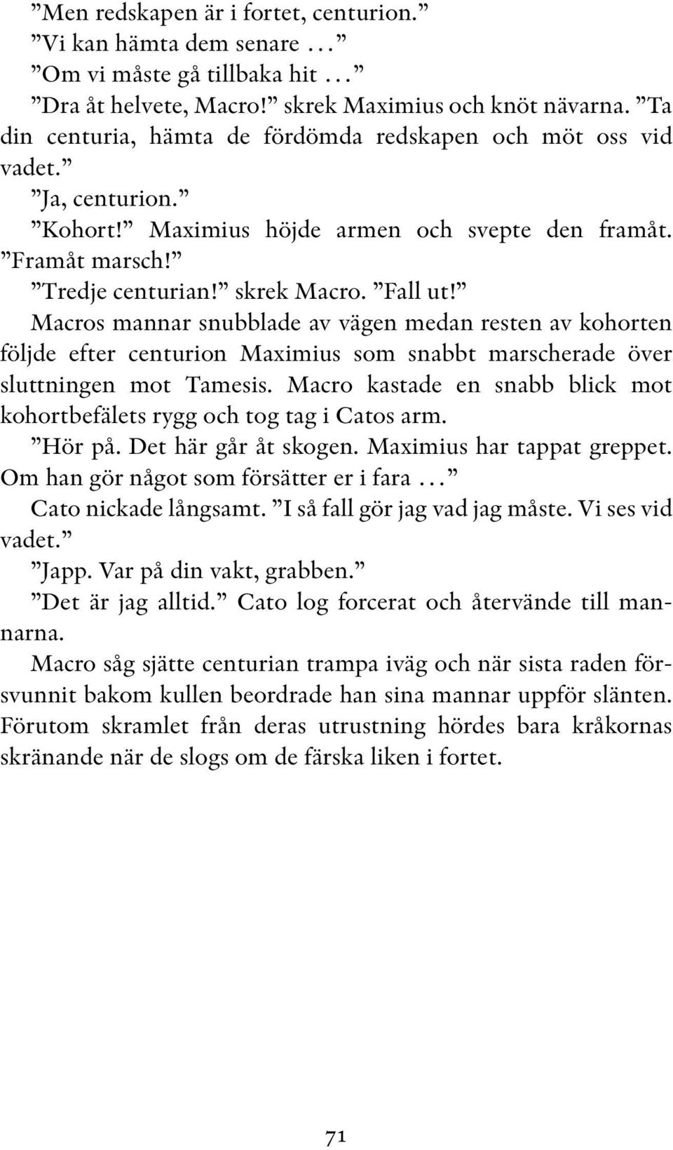 Macros mannar snubblade av vägen medan resten av kohorten följde efter centurion Maximius som snabbt marscherade över sluttningen mot Tamesis.