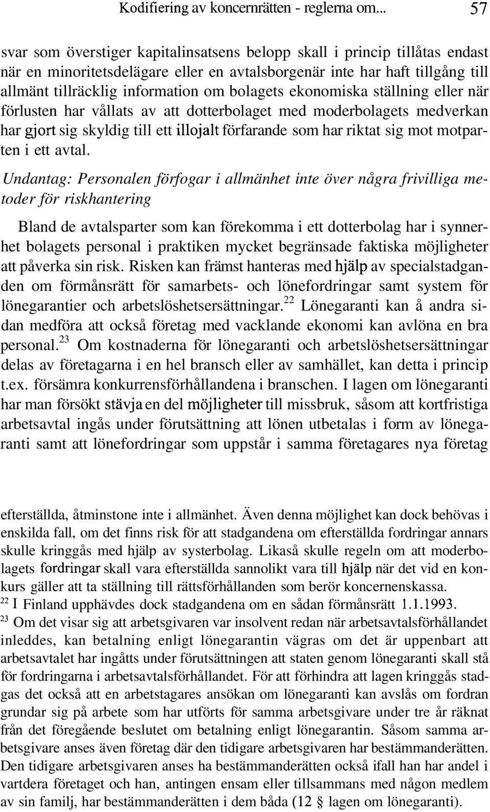 bolagets ekonomiska ställning eller när förlusten har vållats av att dotterbolaget med moderbolagets medverkan har gjort sig skyldig till ett illojalt förfarande som har riktat sig mot motparten i