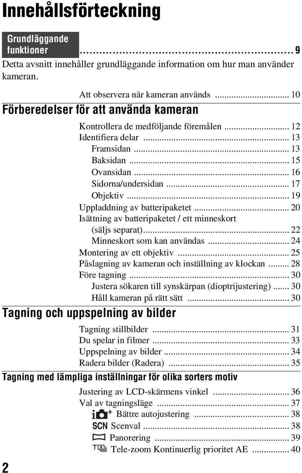 .. 19 Uppladdning av batteripaketet... 20 Isättning av batteripaketet / ett minneskort (säljs separat)... 22 Minneskort som kan användas... 24 Montering av ett objektiv.