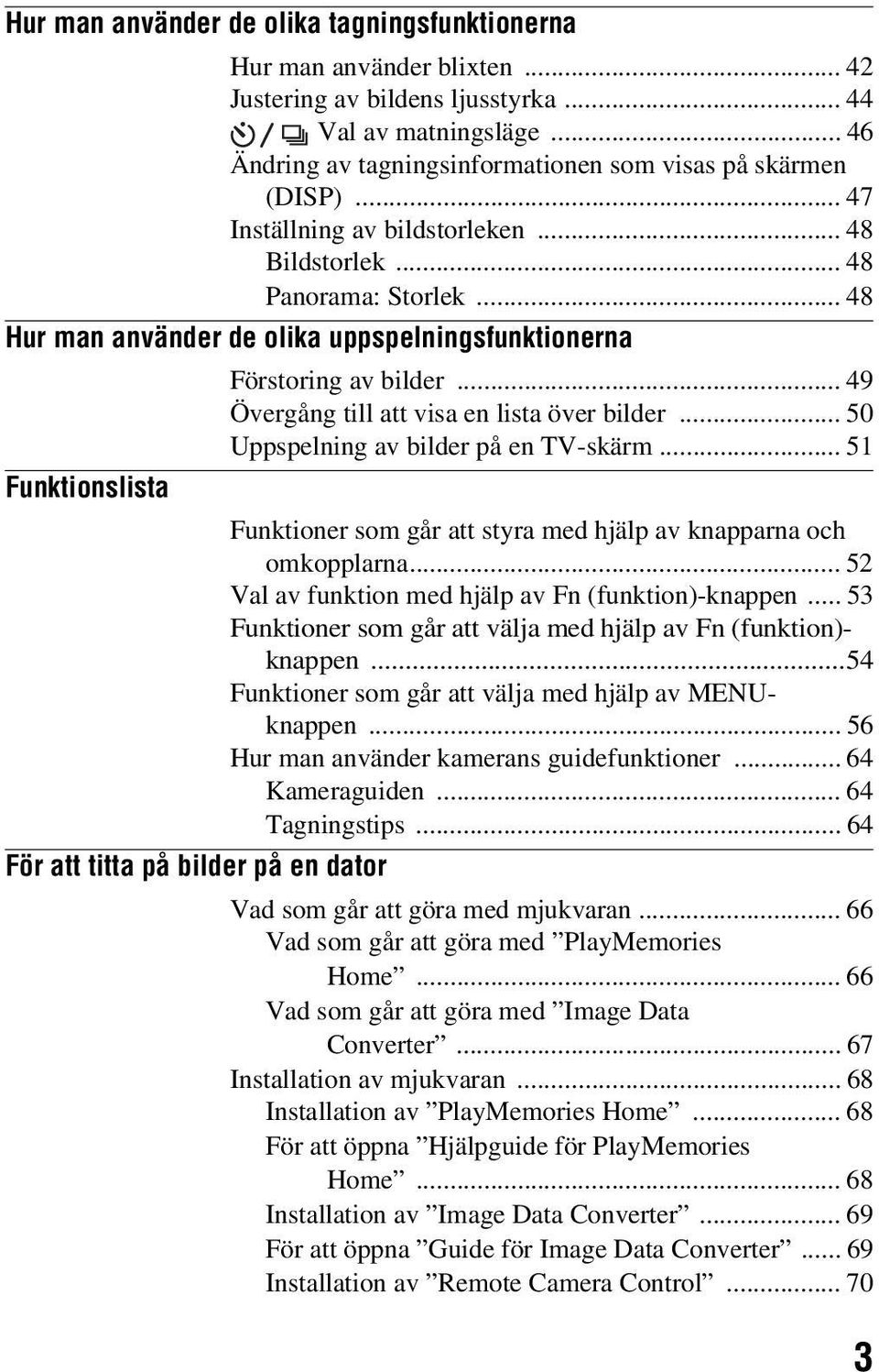 .. 48 Hur man använder de olika uppspelningsfunktionerna Förstoring av bilder... 49 Övergång till att visa en lista över bilder... 50 Uppspelning av bilder på en TV-skärm.