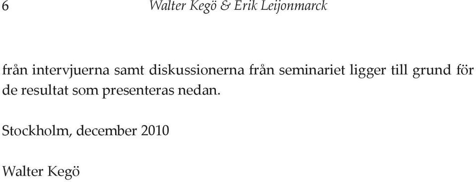 seminariet ligger till grund för de resultat