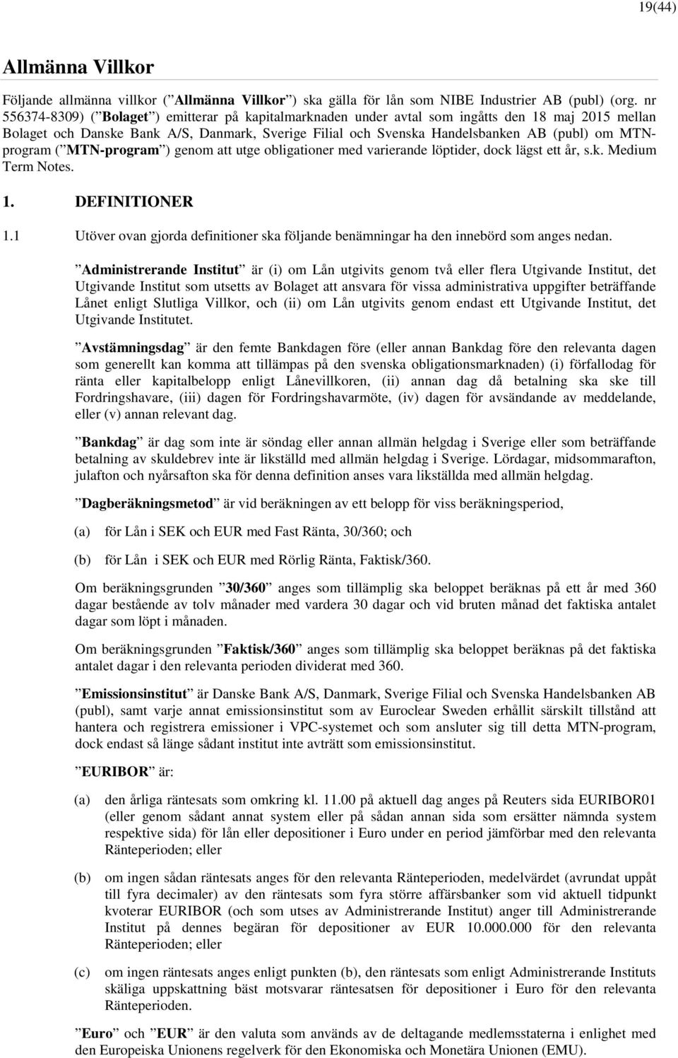 MTNprogram ( MTN-program ) genom att utge obligationer med varierande löptider, dock lägst ett år, s.k. Medium Term Notes. 1. DEFINITIONER 1.