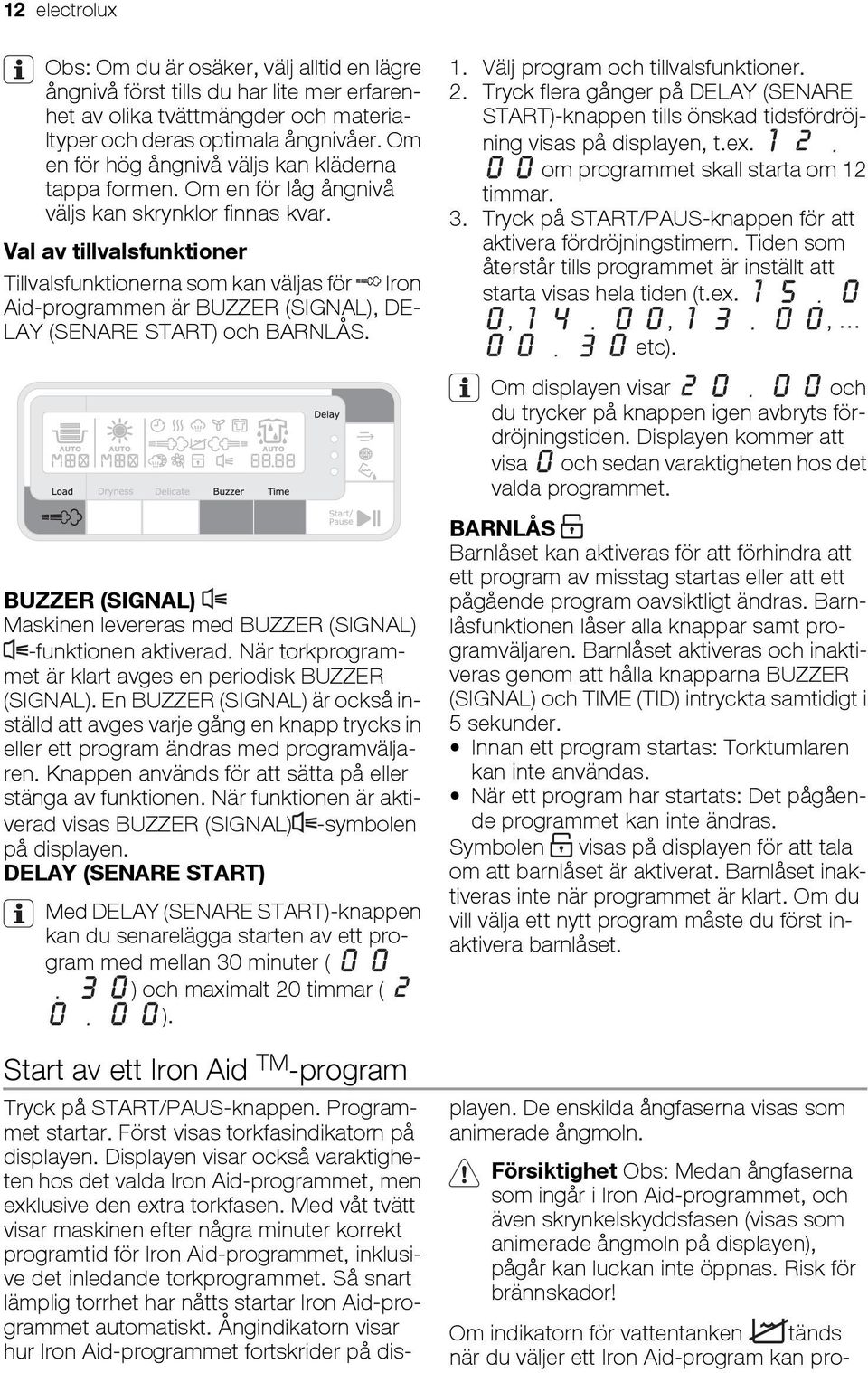 Val av tillvalsfunktioner Tillvalsfunktionerna som kan väljas för Iron Aid-programmen är BUZZER (SIGNAL), DE- LAY (SENARE START) och BARNLÅS.