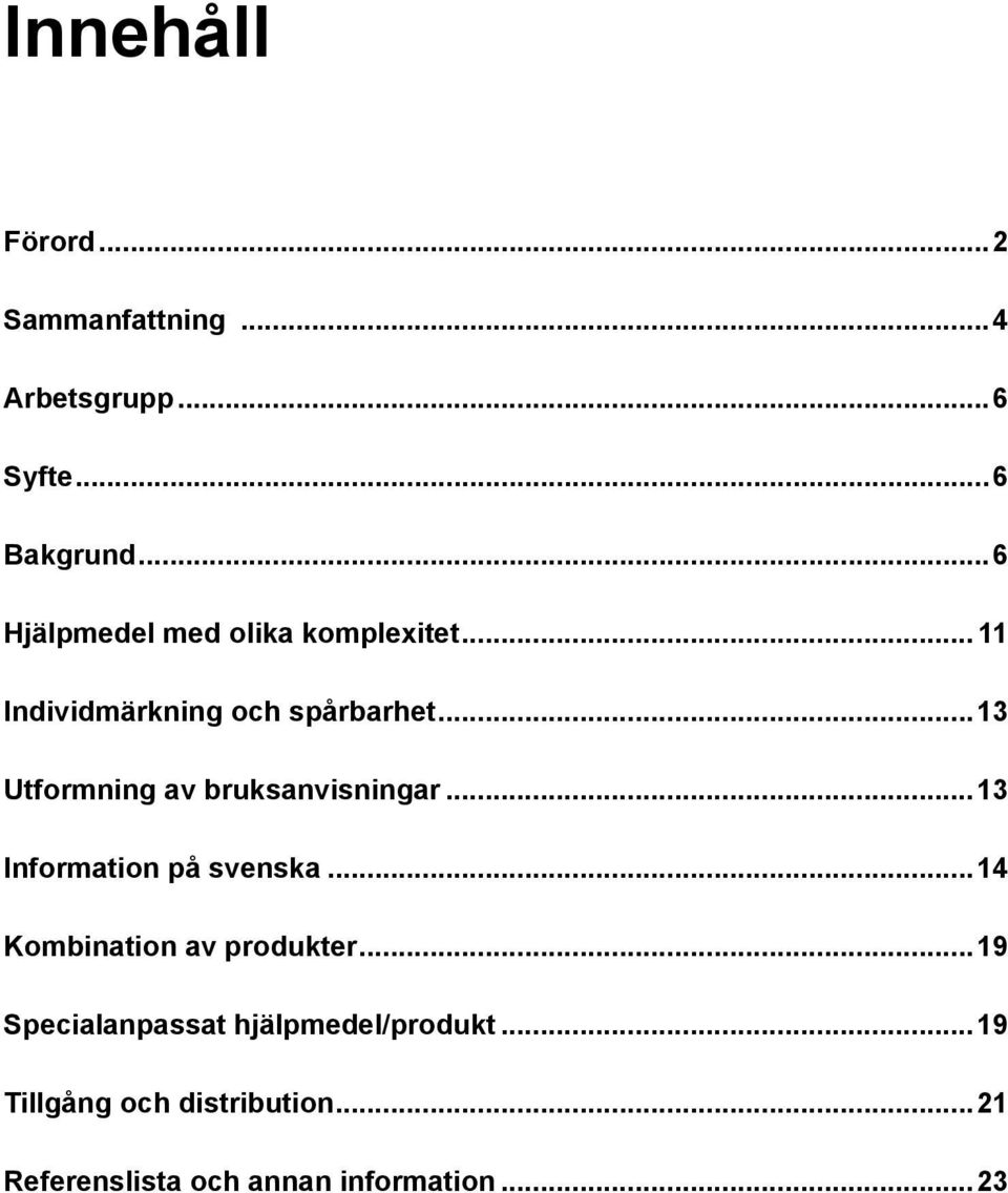 ..13 Utformning av bruksanvisningar...13 Information på svenska.