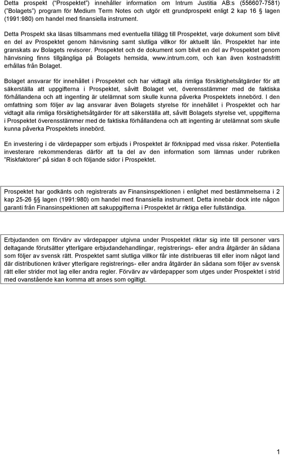 Detta Prospekt ska läsas tillsammans med eventuella tillägg till Prospektet, varje dokument som blivit en del av Prospektet genom hänvisning samt slutliga villkor för aktuellt lån.