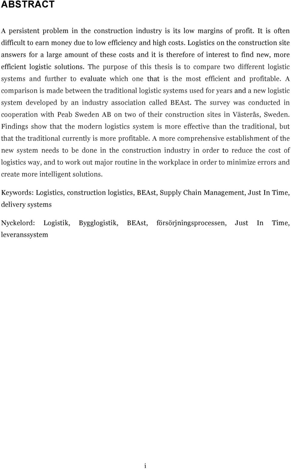 The purpose of this thesis is to compare two different logistic systems and further to evaluate which one that is the most efficient and profitable.