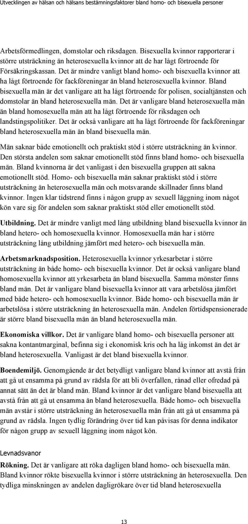 Bland bisexuella män är det vanligare att ha lågt förtroende för polisen, socialtjänsten och domstolar än bland heterosexuella män.