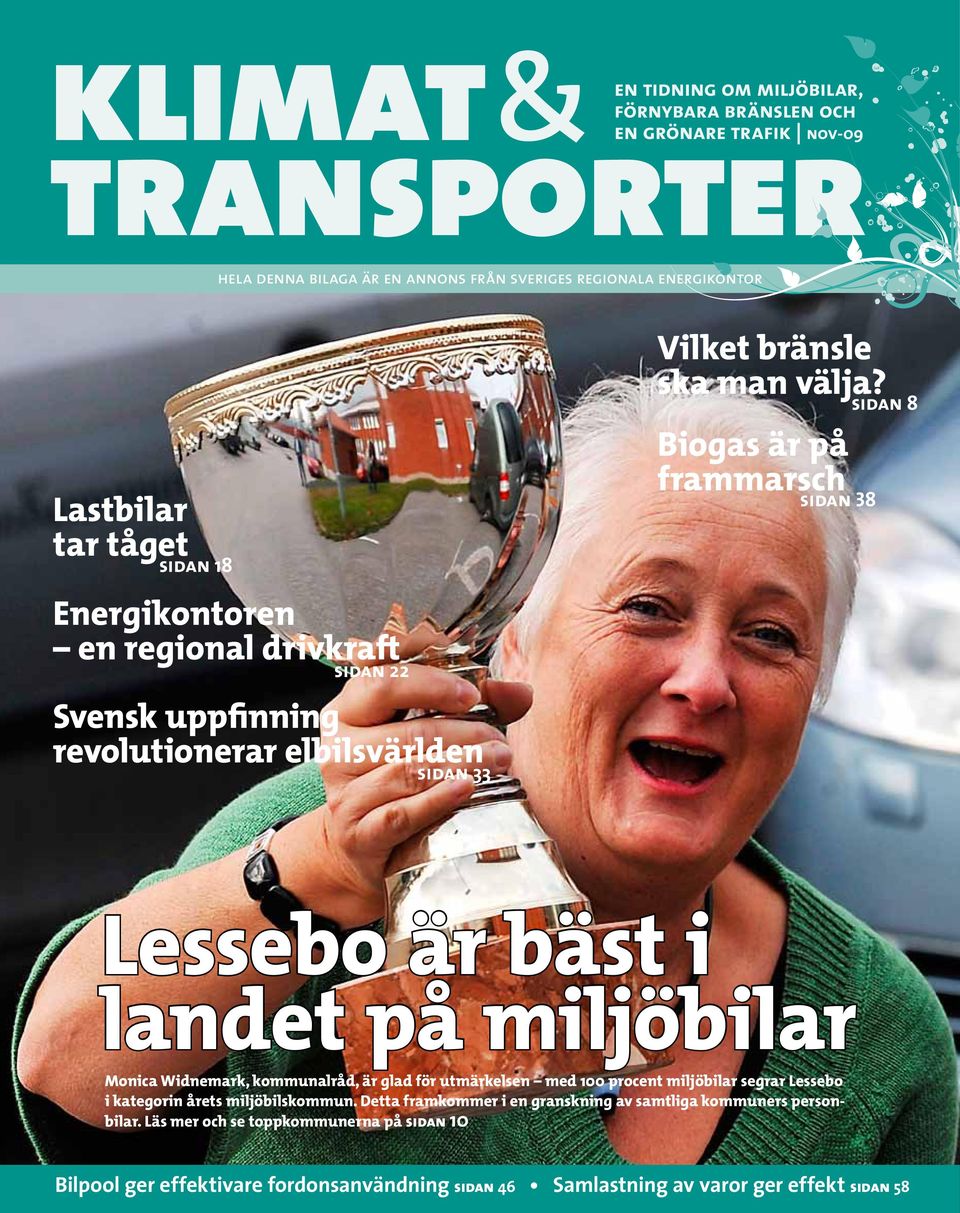 Biogas är på frammarsch sidan 38 sidan 8 Lessebo är bäst i landet på miljöbilar Monica Widnemark, kommunalråd, är glad för utmärkelsen med 100 procent miljöbilar segrar Lessebo i