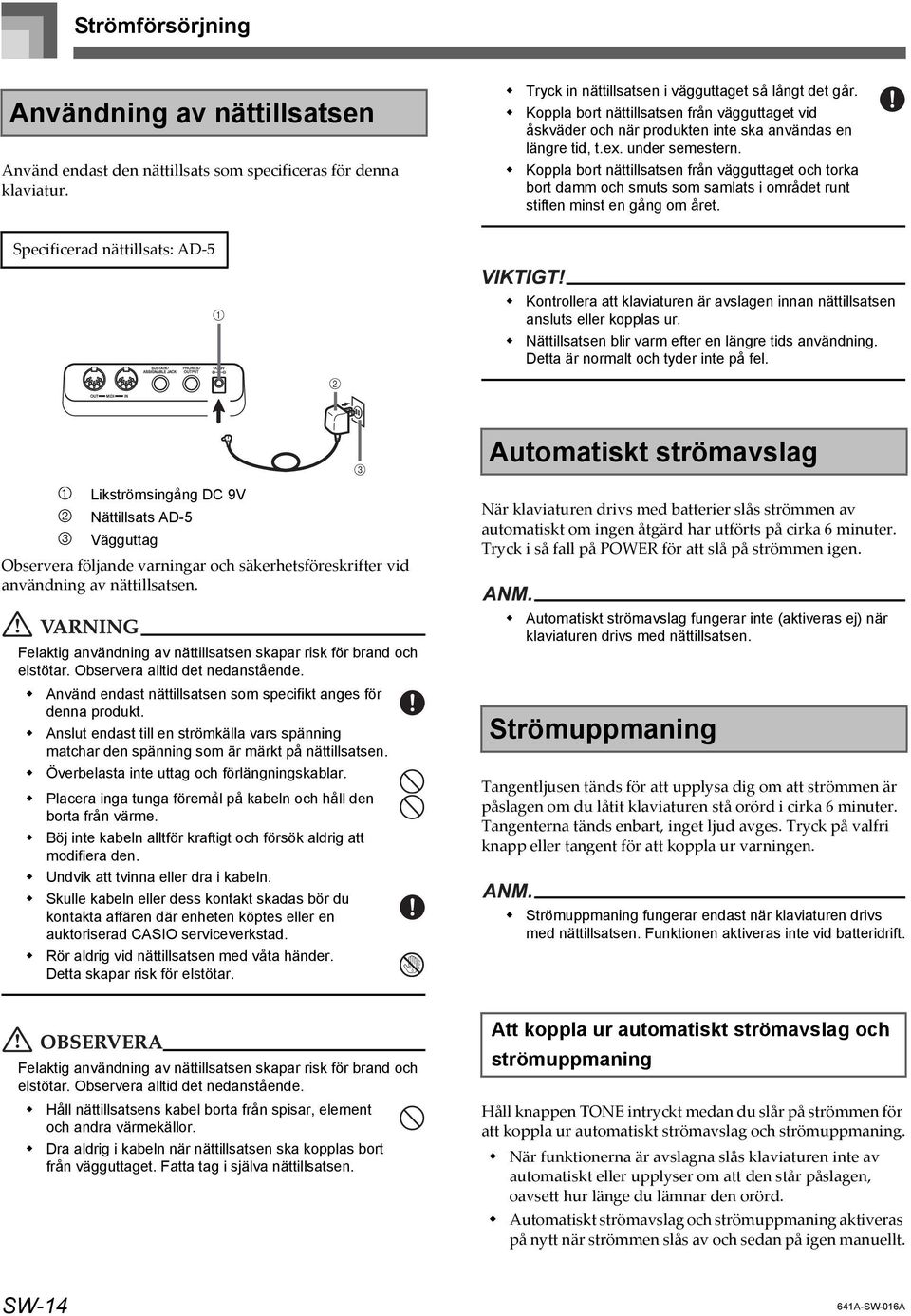 Koppla bort nättillsatsen från vägguttaget och torka bort damm och smuts som samlats i området runt stiften minst en gång om året.