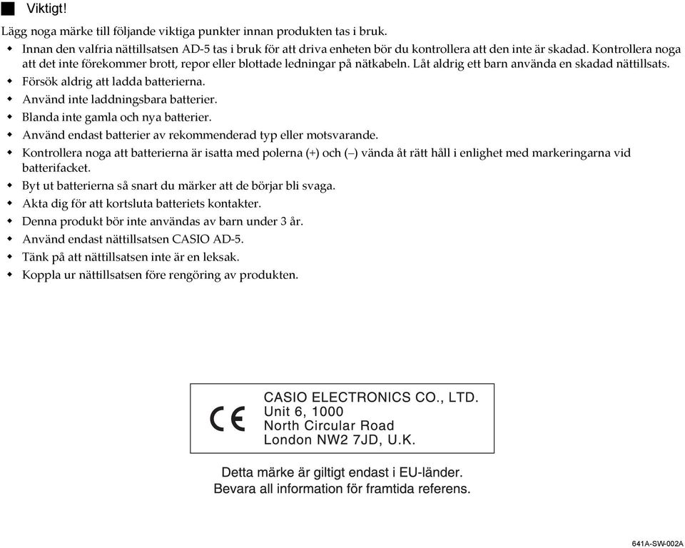 Använd inte laddningsbara batterier. Blanda inte gamla och nya batterier. Använd endast batterier av rekommenderad typ eller motsvarande.