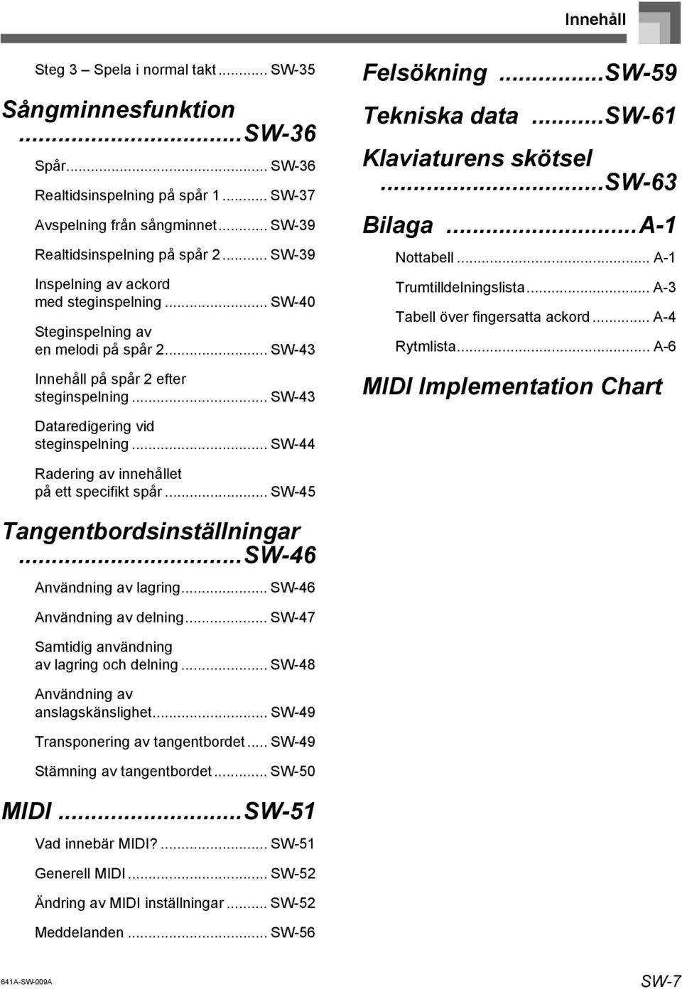 ..sw-61 Klaviaturens skötsel...sw-63 Bilaga...A-1 Nottabell... A-1 Trumtilldelningslista... A-3 Tabell över fingersatta ackord... A-4 Rytmlista.