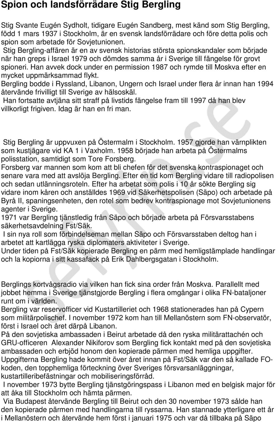 Stig Bergling-affären är en av svensk historias största spionskandaler som började när han greps i Israel 1979 och dömdes samma år i Sverige till fängelse för grovt spioneri.