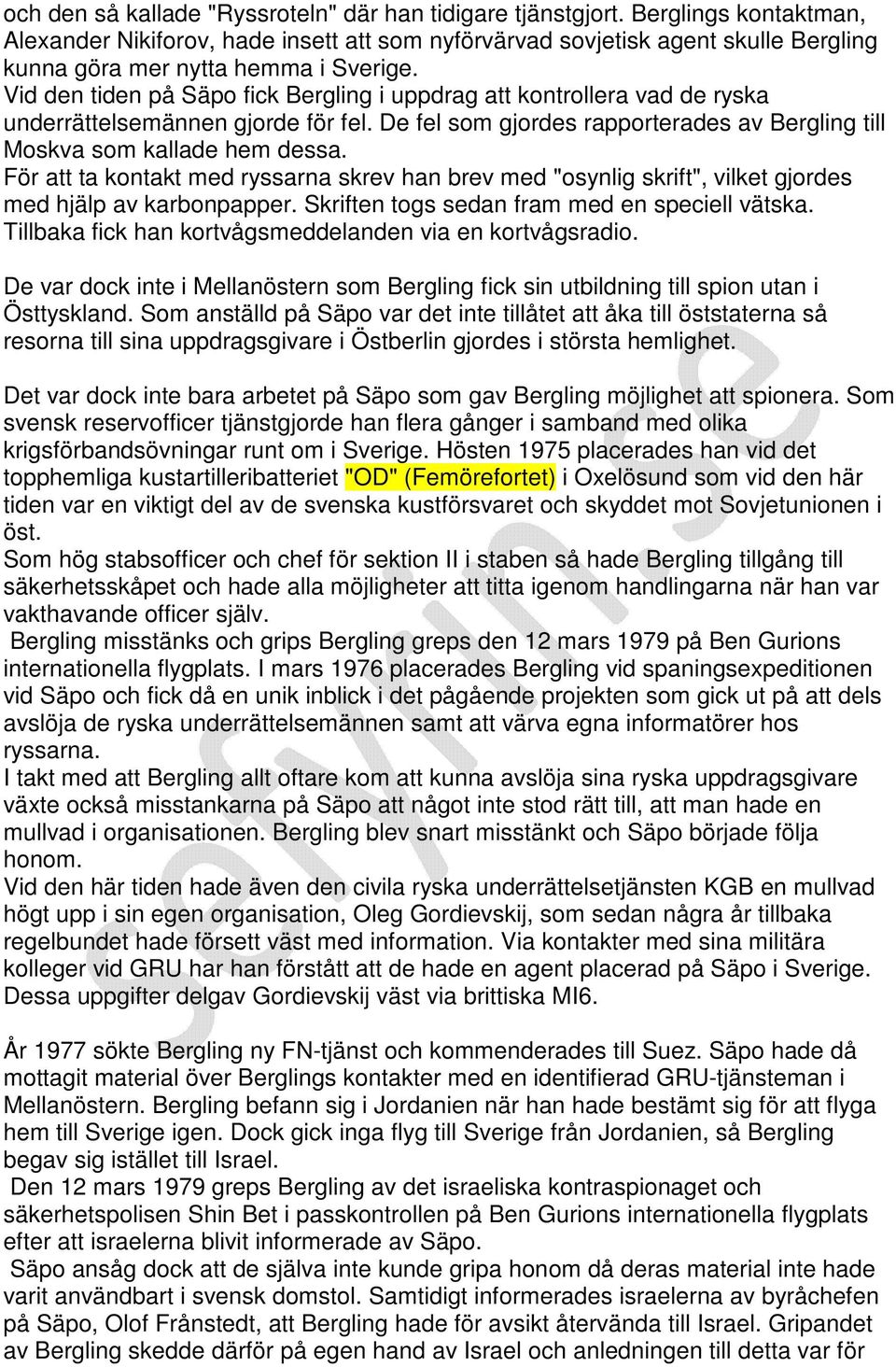 Vid den tiden på Säpo fick Bergling i uppdrag att kontrollera vad de ryska underrättelsemännen gjorde för fel. De fel som gjordes rapporterades av Bergling till Moskva som kallade hem dessa.