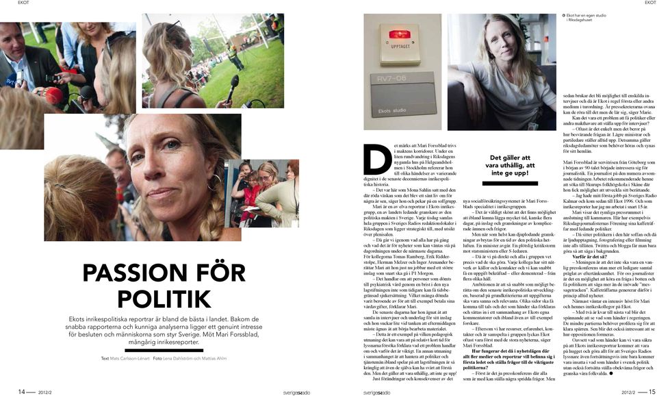 Text Mats Carlsson-Lénart Foto Lena Dahlström och Mattias Ahlm et märks att Mari Forssblad trivs i maktens korridorer.