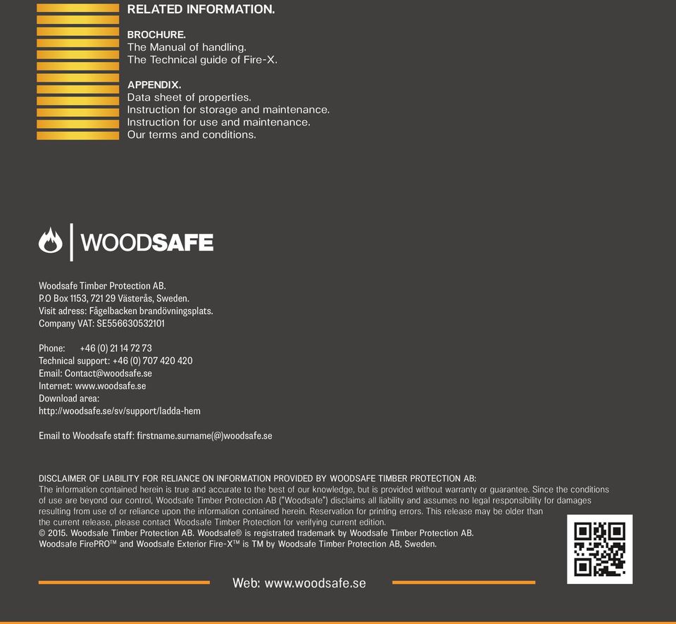 Company VAT: SE556630532101 Phone: +46 (0) 21 14 72 73 Technical support: +46 (0) 707 420 420 Email: Contact@woodsafe.se Internet: www.woodsafe.se Download area: http://woodsafe.