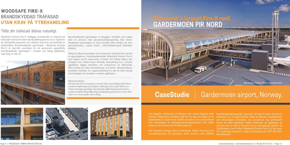 Brandskyddande egenskaper i Woodsafe Exteriör Fire-X är speciellt uvecklade för att permanent upprätthålla brandskyddande egenskaper i exteriör och fuktig applikation, varje dag, år efter år.