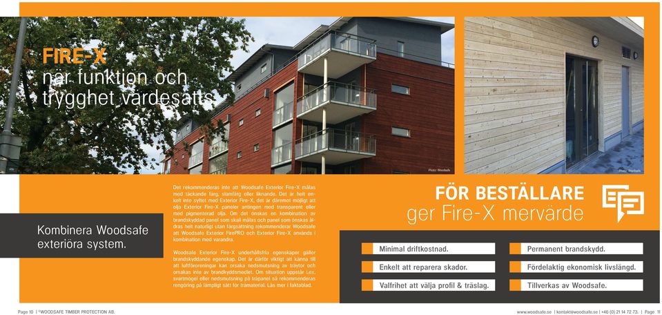 Om det önskas en kombination av brandskyddad panel som skall målas och panel som önskas åldras helt naturligt utan färgsättning rekommenderar Woodsafe att Woodsafe Exterior FirePRO och Exterior