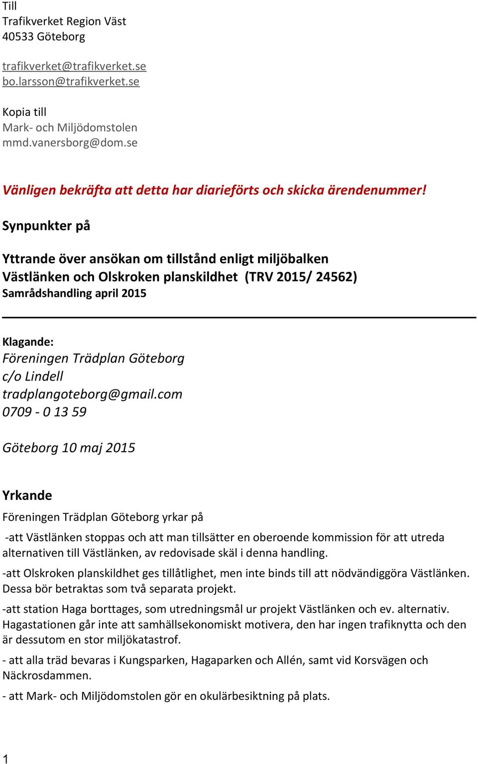 Synpunkter på Yttrande över ansökan om tillstånd enligt miljöbalken Västlänken och Olskroken planskildhet (TRV 2015/ 24562) Samrådshandling april 2015 Klagande: Föreningen Trädplan Göteborg c/o