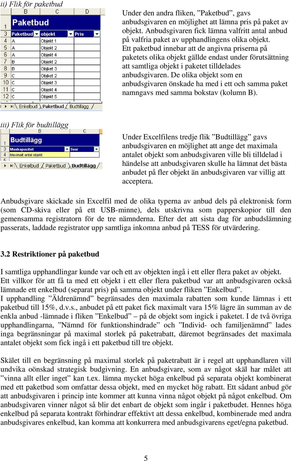 Ett paketbud innebar att de angivna priserna på paketets olika objekt gällde endast under förutsättning att samtliga objekt i paketet tilldelades anbudsgivaren.