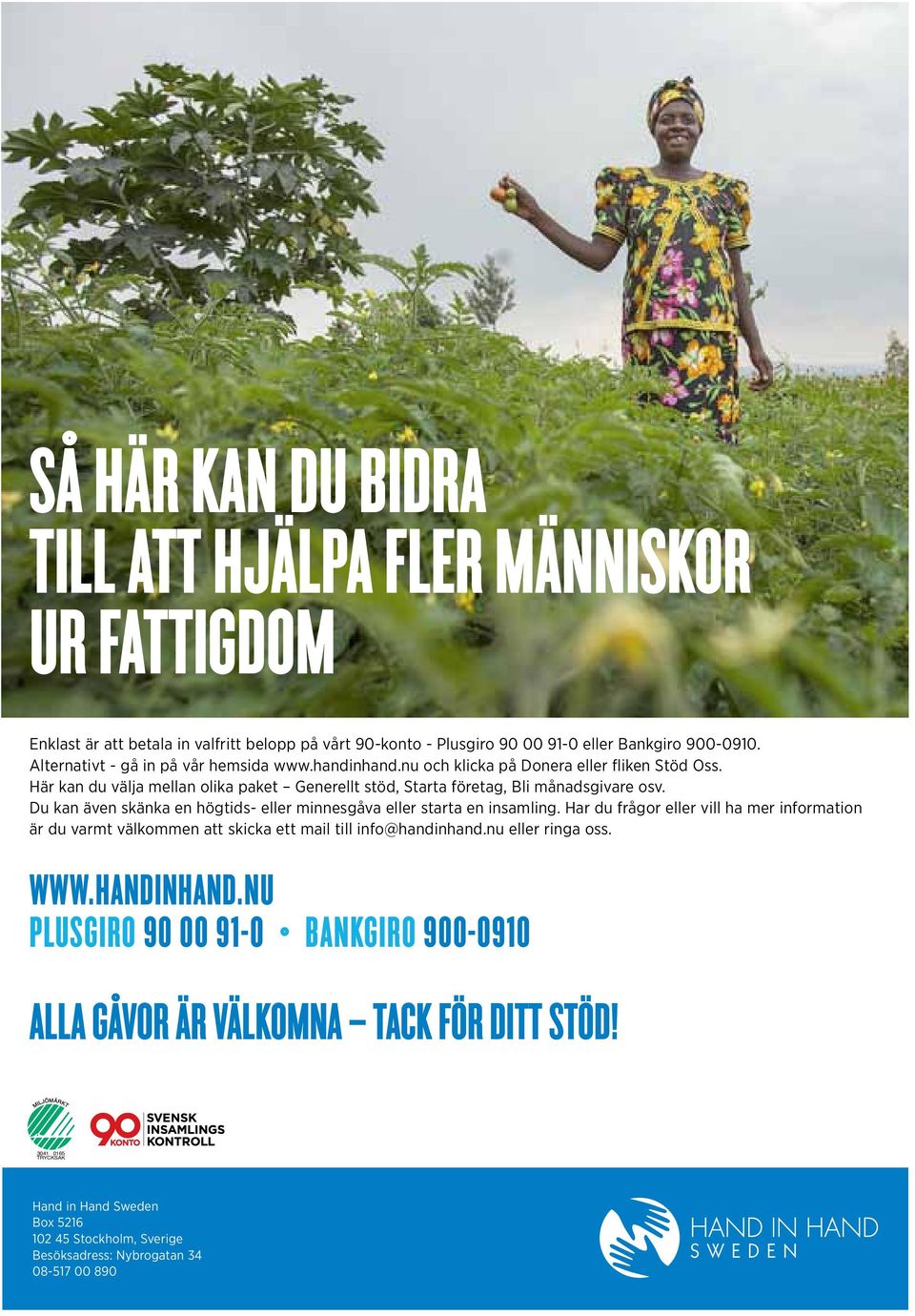 Du kan även skänka en högtids- eller minnesgåva eller starta en insamling. Har du frågor eller vill ha mer information är du varmt välkommen att skicka ett mail till info@handinhand.