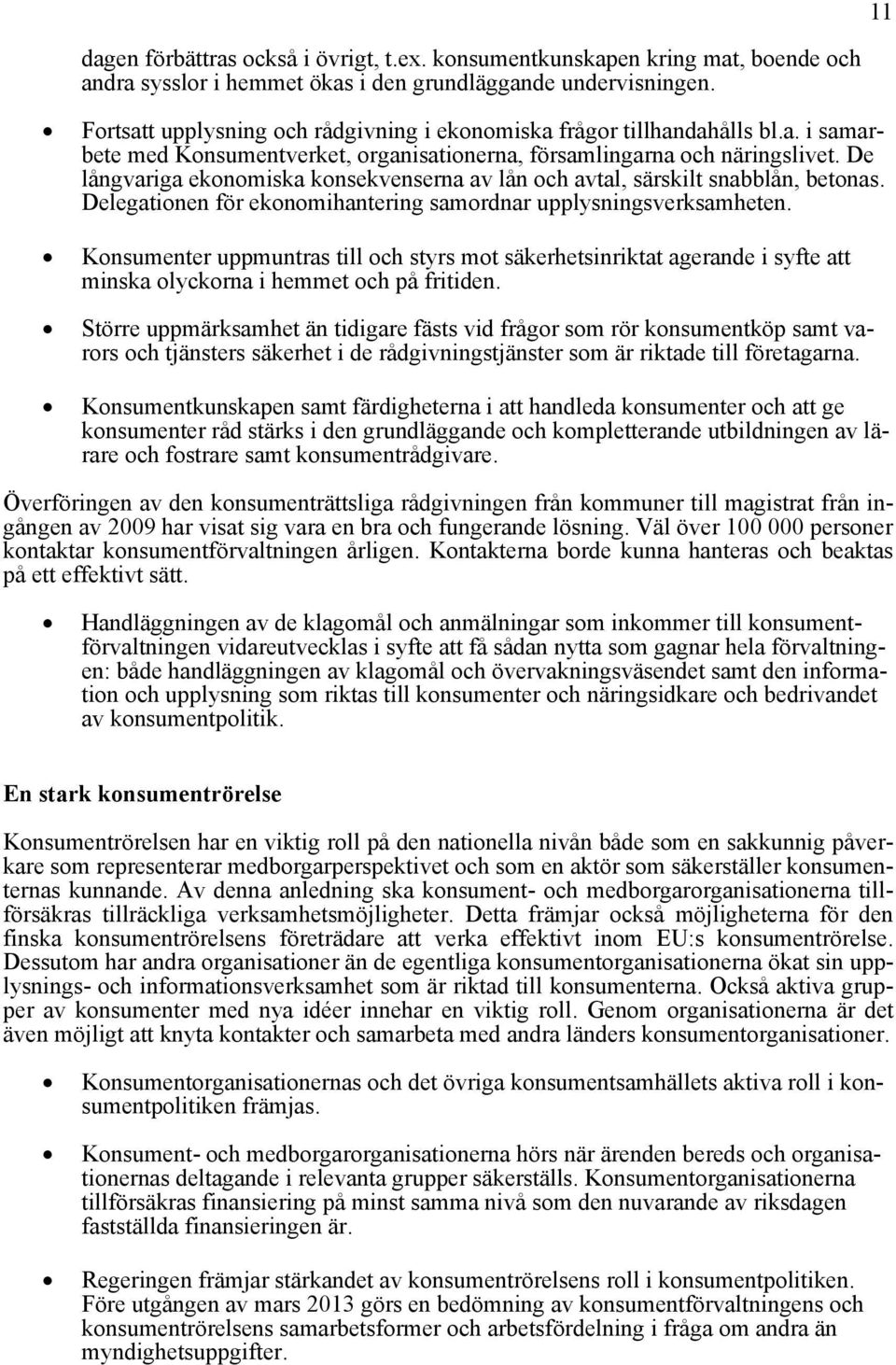 De långvariga ekonomiska konsekvenserna av lån och avtal, särskilt snabblån, betonas. Delegationen för ekonomihantering samordnar upplysningsverksamheten.