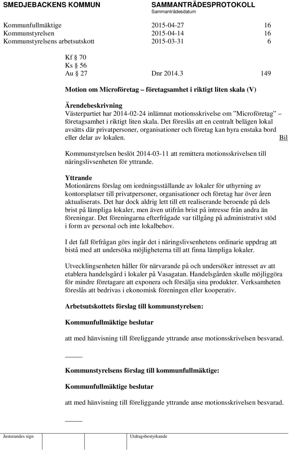 Det föreslås att en centralt belägen lokal avsätts där privatpersoner, organisationer och företag kan hyra enstaka bord eller delar av lokalen.