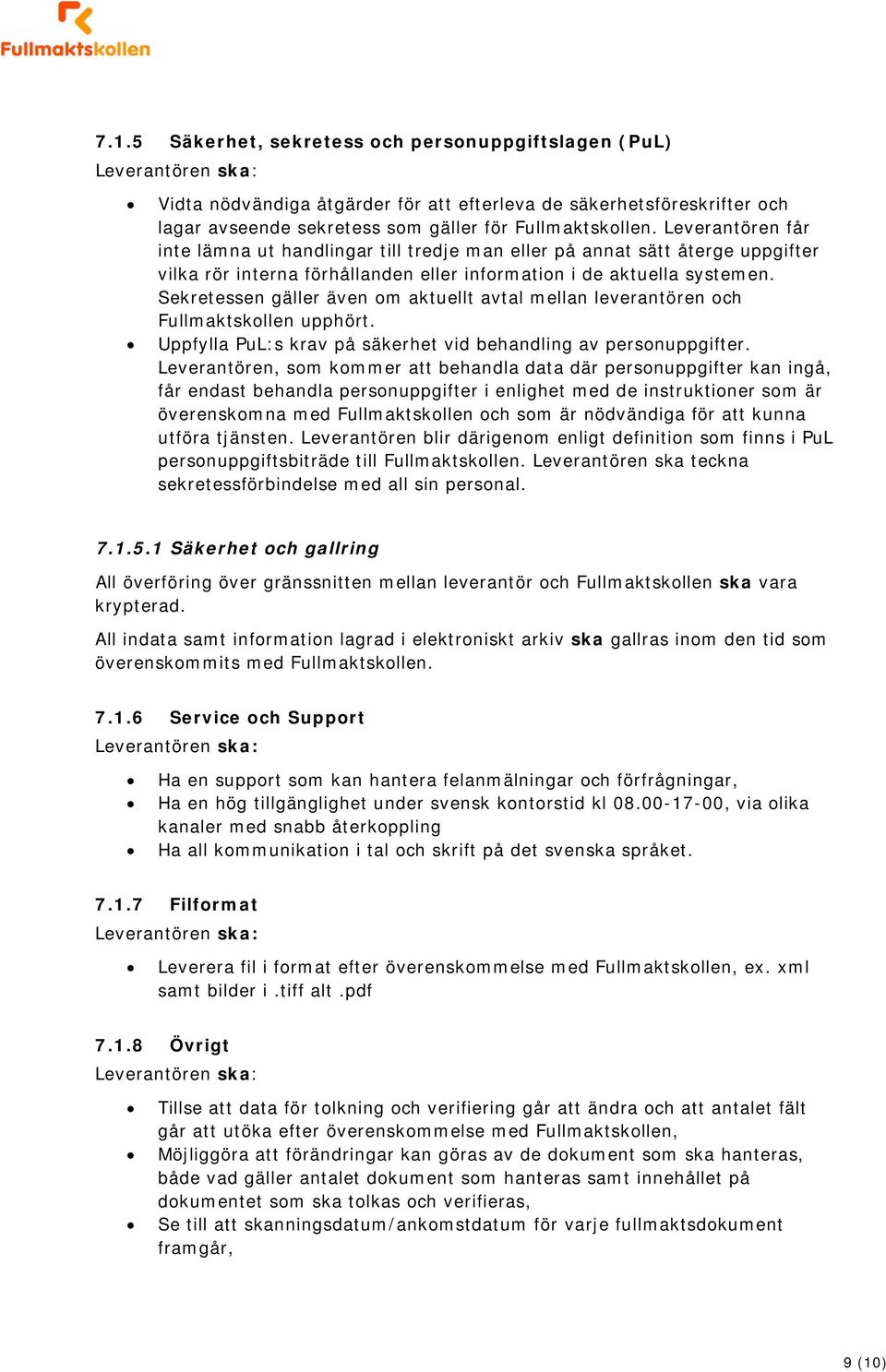 Sekretessen gäller även om aktuellt avtal mellan leverantören och Fullmaktskollen upphört. Uppfylla PuL:s krav på säkerhet vid behandling av personuppgifter.