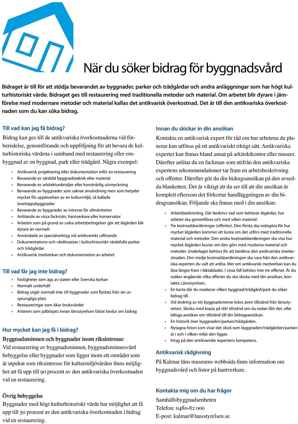 Det är till den antikvariska överkostnaden som du kan söka bidrag. Till vad kan jag få bidrag?