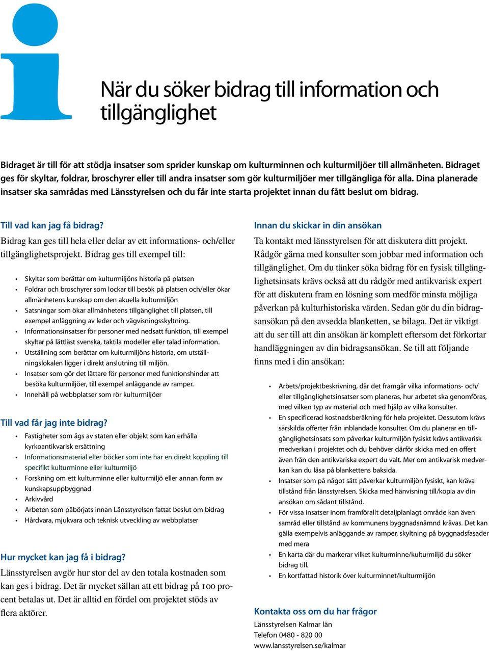 Dina planerade insatser ska samrådas med Länsstyrelsen och du får inte starta projektet innan du fått beslut om bidrag. Till vad kan jag få bidrag?