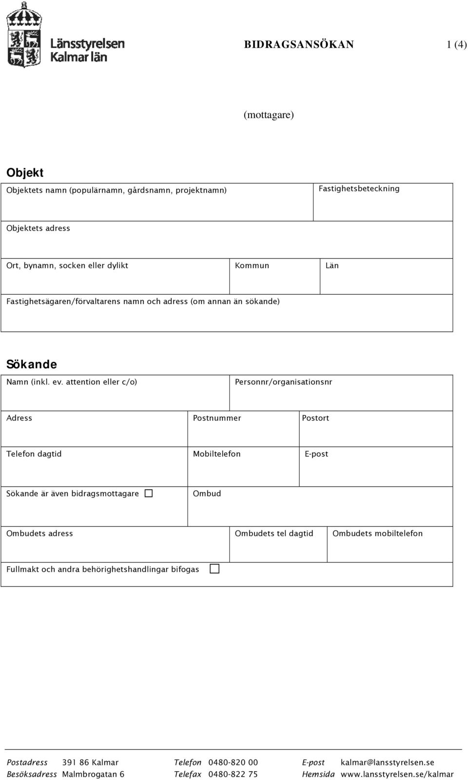 attention eller c/o) Personnr/organisationsnr Adress Postnummer Postort Telefon dagtid Mobiltelefon E-post Sökande är även bidragsmottagare Ombud Ombudets adress