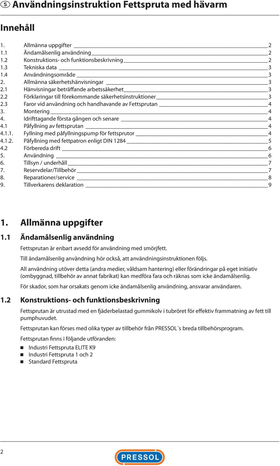 3 Faror vid användning och handhavande av Fettsprutan 4 3. Montering 4 4. Idrifttagande första gången och senare 4 4.1 Påfyllning av fettsprutan 4 4.1.1. Fyllning med påfyllningspump för fettsprutor 4 4.
