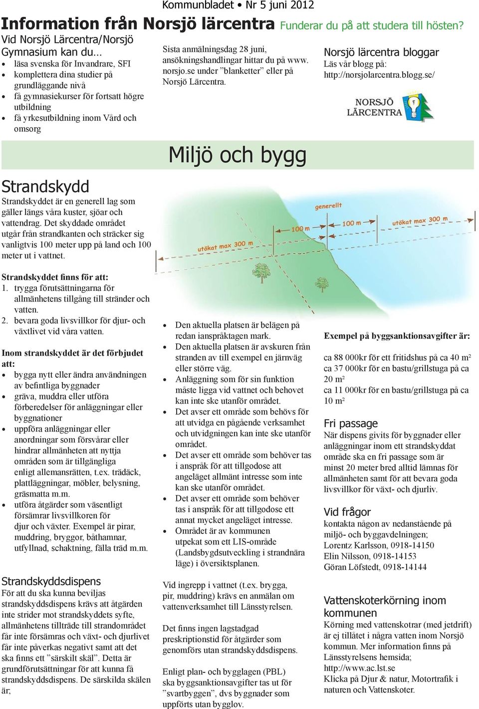 Kommunbladet Nr 5 juni 2012 Information från Norsjö lärcentra Funderar du på att studera till hösten?