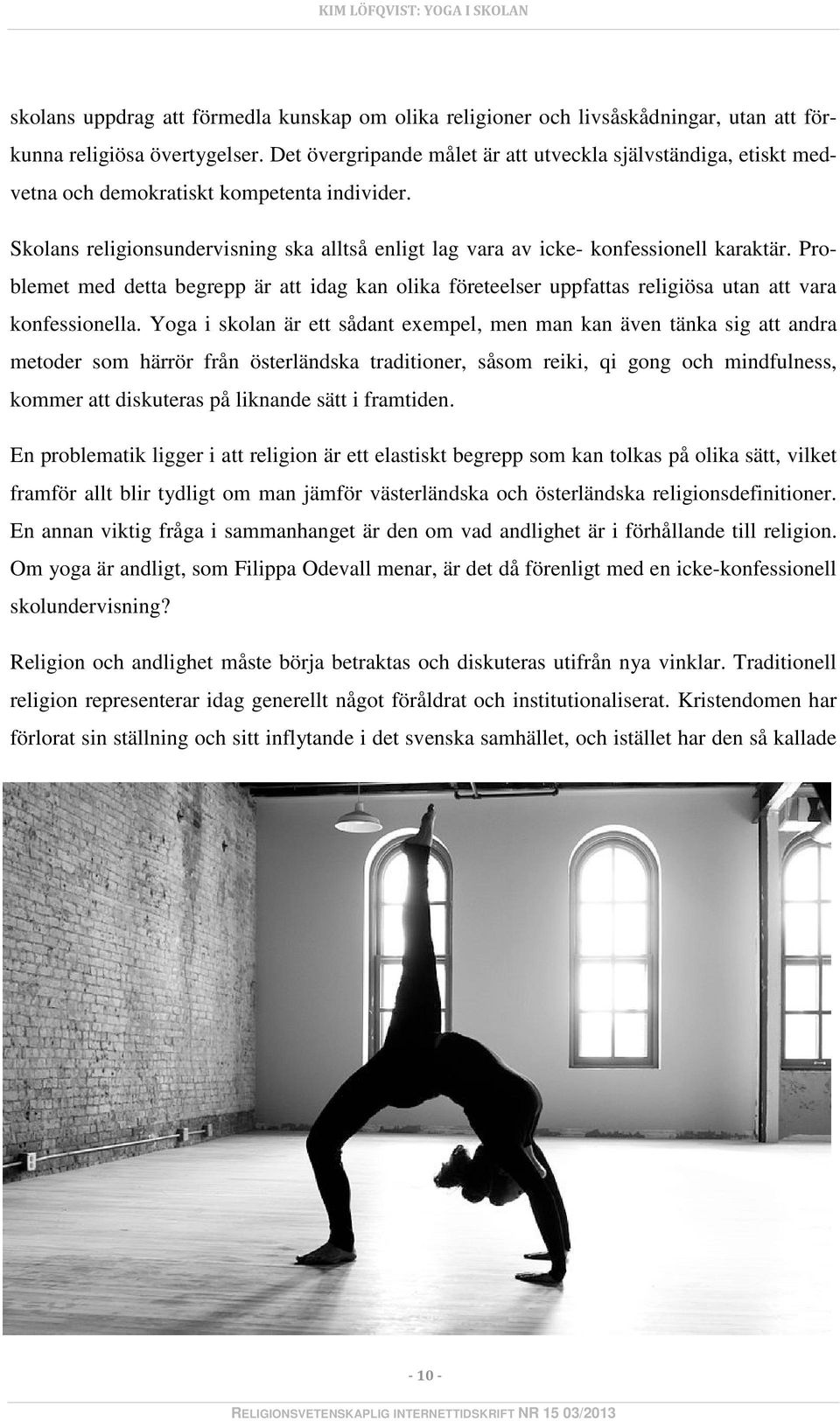 Problemet med detta begrepp är att idag kan olika företeelser uppfattas religiösa utan att vara konfessionella.