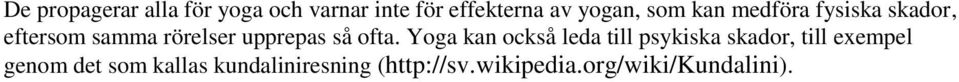 ofta. Yoga kan också leda till psykiska skador, till exempel genom