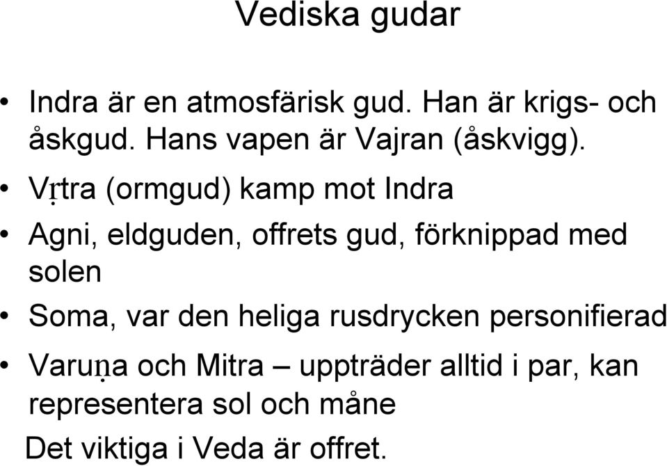 Vâtra (ormgud) kamp mot Indra Agni, eldguden, offrets gud, förknippad med solen
