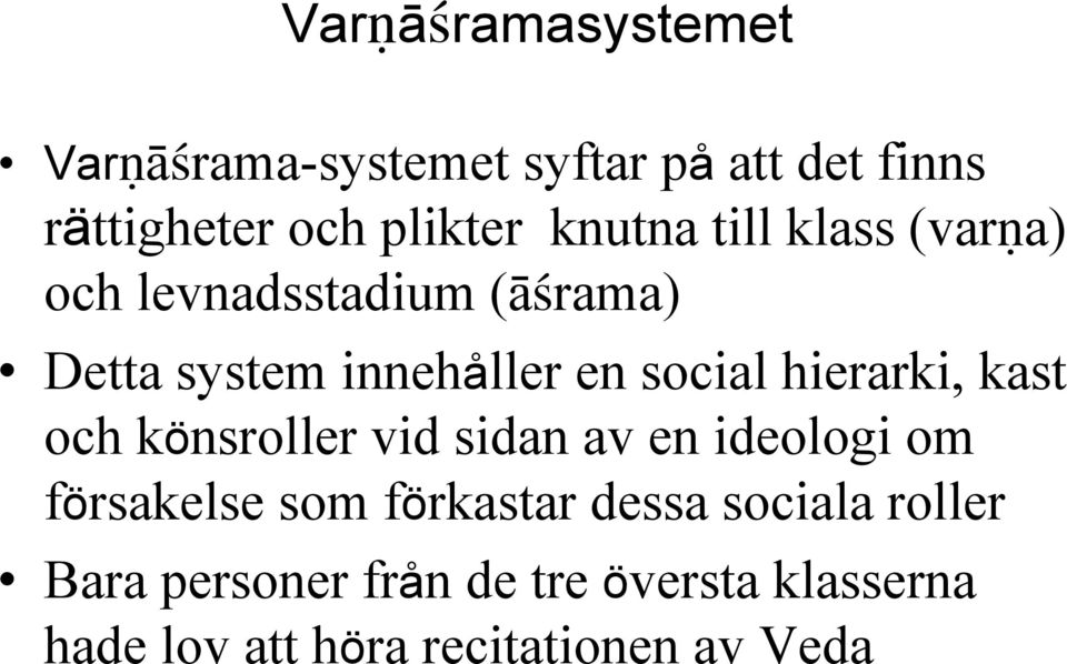 hierarki, kast och könsroller vid sidan av en ideologi om försakelse som förkastar dessa