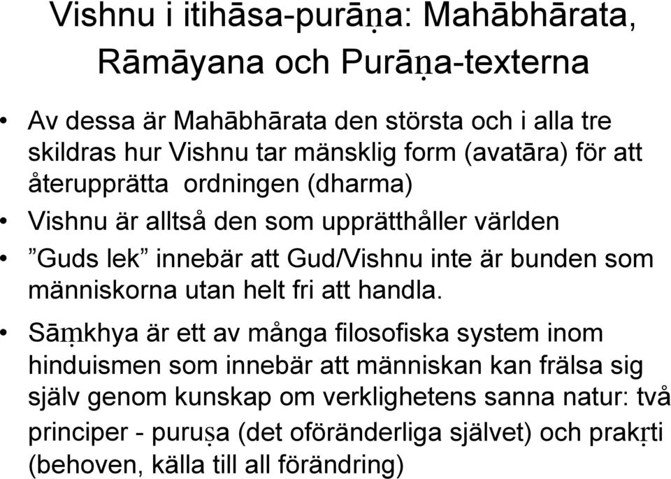 är bunden som människorna utan helt fri att handla.