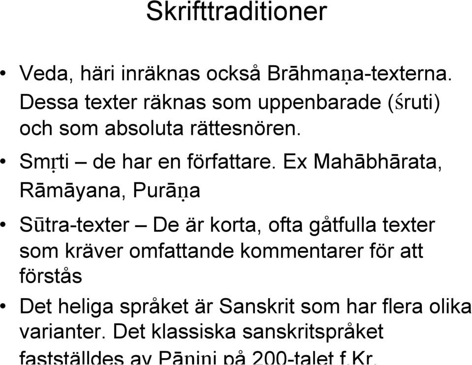 Ex Mahābhārata, Rāmāyana, Purā a Sýtra-texter De är korta, ofta gåtfulla texter som kräver omfattande