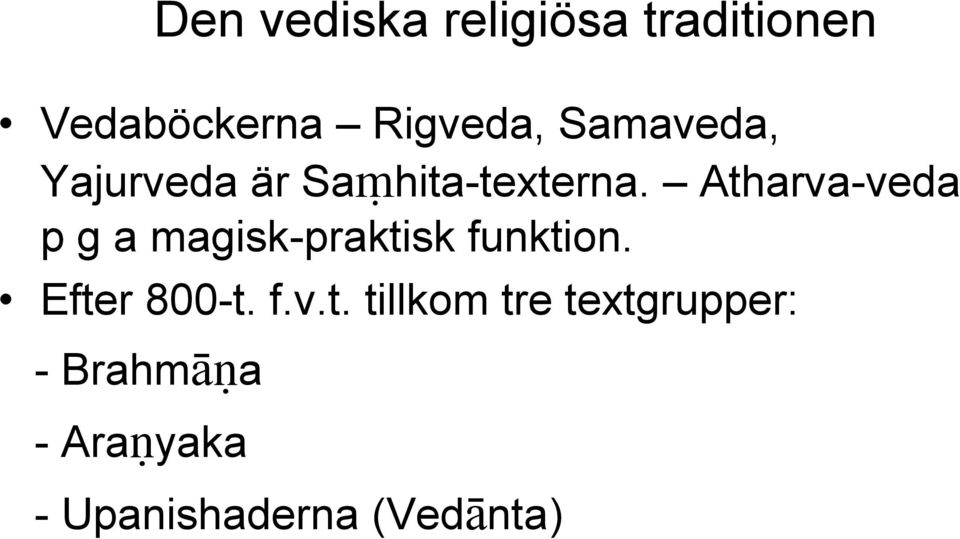 Atharva-veda p g a magisk-praktisk funktion. Efter 800-t.