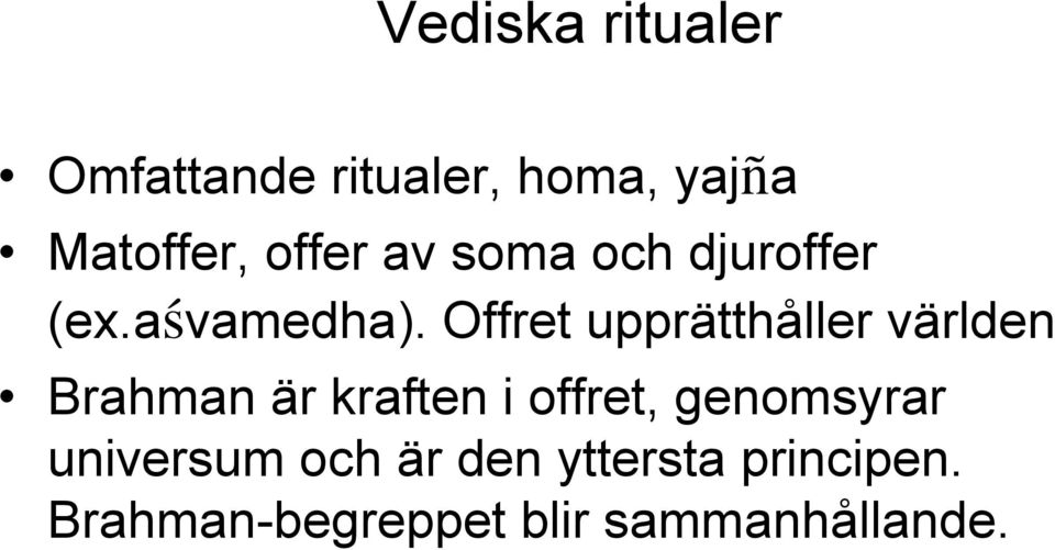 Offret upprätthåller världen Brahman är kraften i offret,