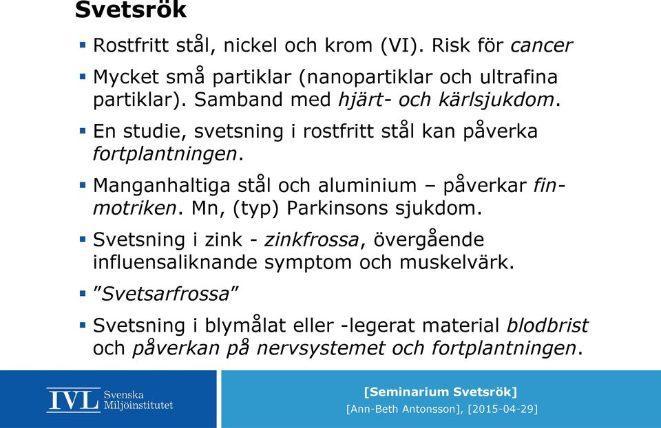 Manganhaltiga stål och aluminium påverkar finmotriken. Mn, (typ) Parkinsons sjukdom.