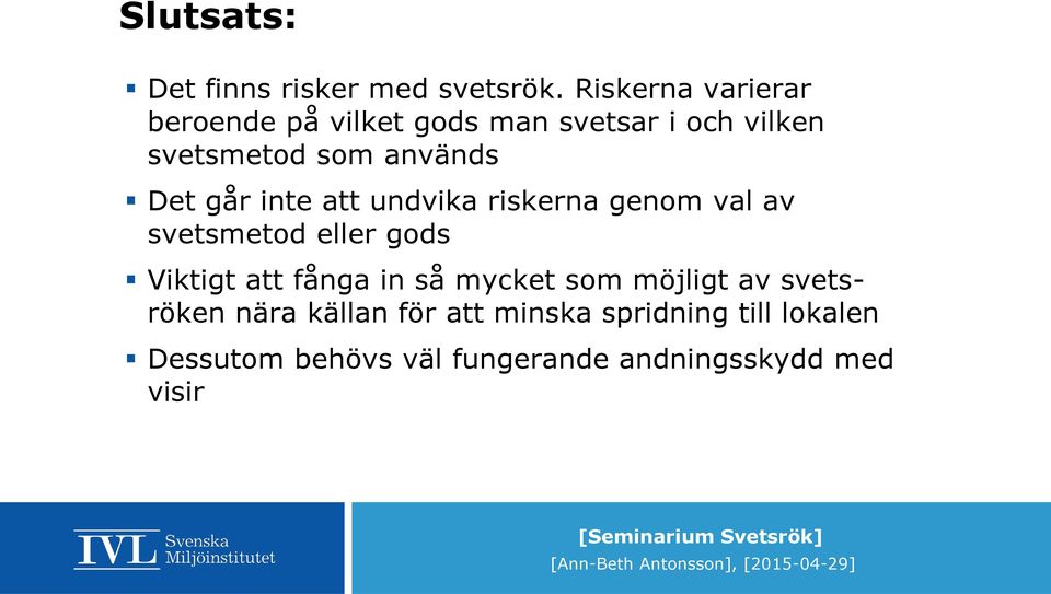 Det går inte att undvika riskerna genom val av svetsmetod eller gods Viktigt att fånga in