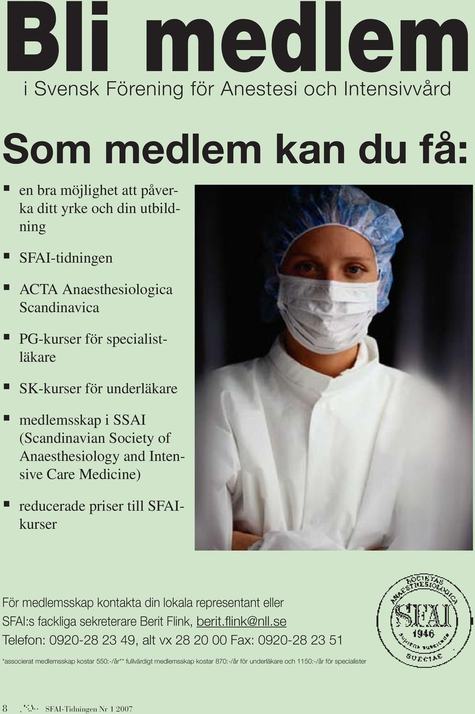 reducerade priser till SFAIkurser För medlemsskap kontakta din lokala representant eller SFAI:s fackliga sekreterare Berit Flink, berit.flink@nll.