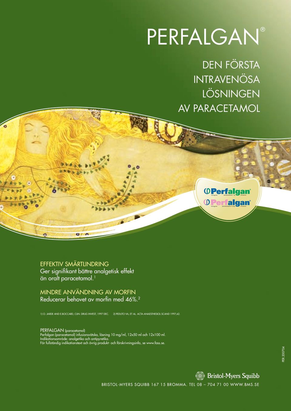 ACTA ANAESTHESIOL SCAND 1997;42. PERFALGAN (paracetamol) Perfalgan (paracetamol) infusionsvätska, lösning 10 mg/ml, 12x50 ml och 12x100 ml.