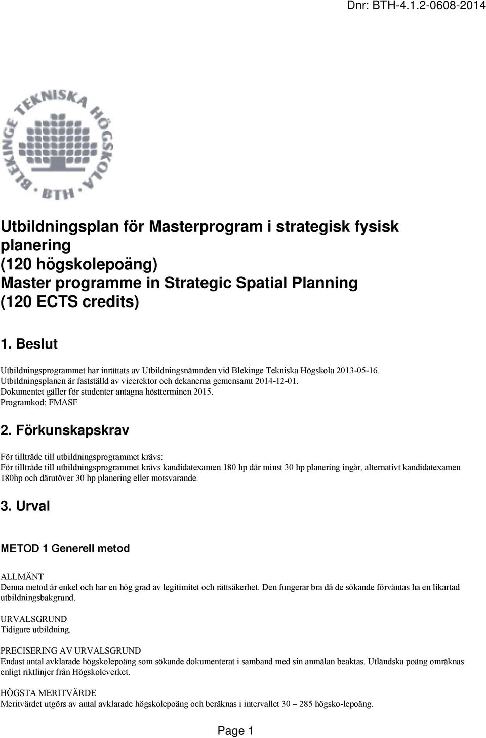 Dokumentet gäller för studenter antagna höstterminen 2015. Programkod: FMASF 2.