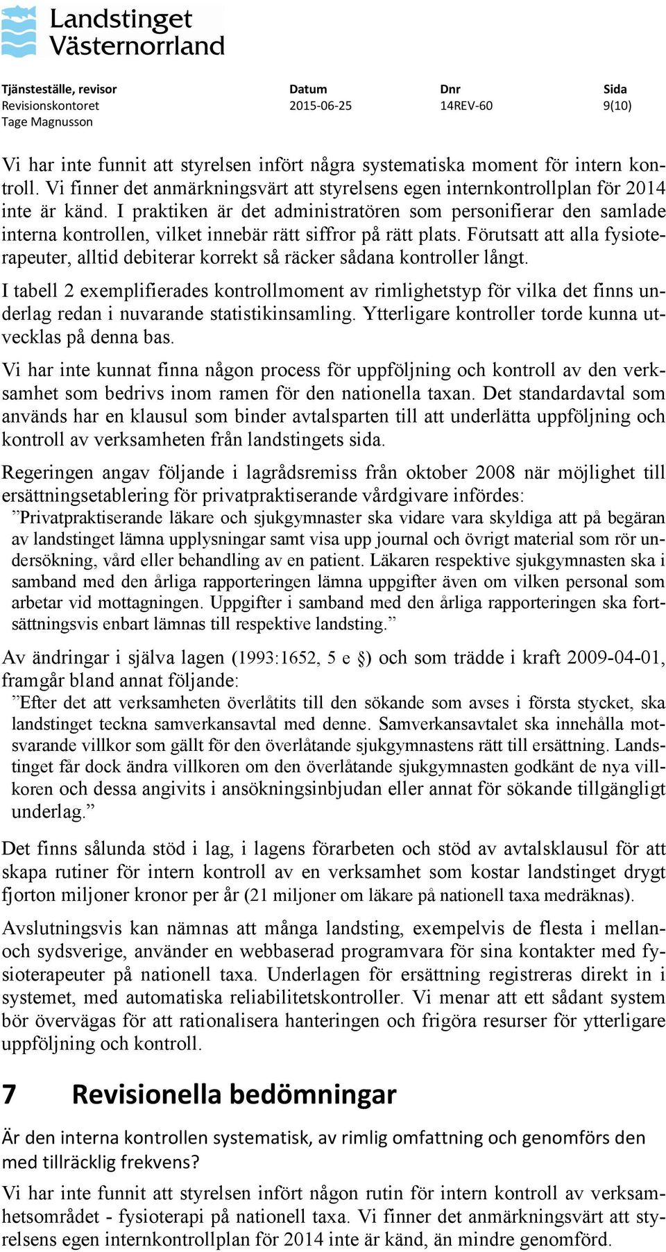 I praktiken är det administratören som personifierar den samlade interna kontrollen, vilket innebär rätt siffror på rätt plats.