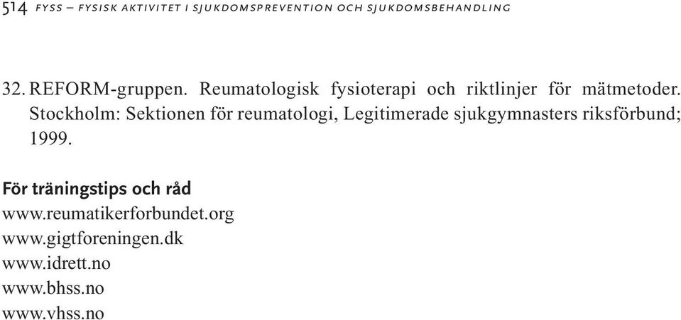 Stockholm: Sektionen för reumatologi, Legitimerade sjukgymnasters riksförbund; 1999.